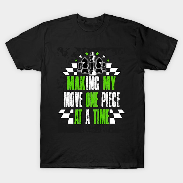 Making my move one piece at a time T-Shirt by Mayathebeezzz